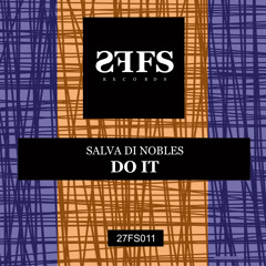 27FS011 : Salva Di Nobles - Do It (Original Mix)