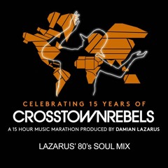 15 Years Of Crosstown Rebels - Lazarus' 80's Soul Mix