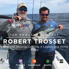 #0026 - Robert Trosset - 238 World Records, Leaving A Legacy and World Travel-Tom Rowland Podcast