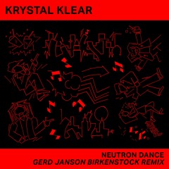 Krystal Klear   Neutron Dance (Gerd Janson Birkenstock Remix)