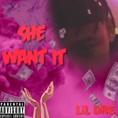 SHE WANT IT