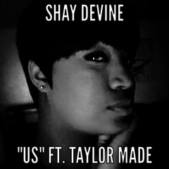 Shay Devine - Us Ft. Taylor Made
