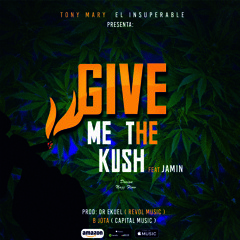 GIVE ME THE KUSH _Tony Mary El Insuperable Feat Jamin