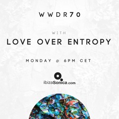Love over Entropy - When We Dip Radio #70 [30.7.18]