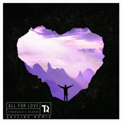 Tungevaag & Raaban - All For Love (Skylike Remix)