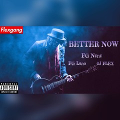 Better Now - FG Nunu ft FG Lano & OJ FLEX(MixedByBam)
