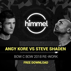 Angy Kore VS Steve Shaden - Bow C Bow (2018 Re-Work) FREE DOWNLOAD
