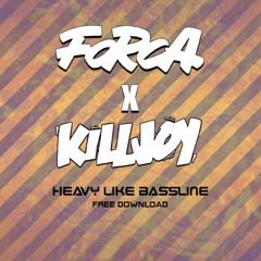 Forca x Killjoy - Heavy Like Bassline (Free Download)