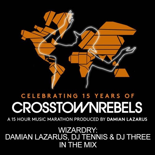 15 Years Of Crosstown Rebels - Wizardry: Damian Lazarus, Dj Tennis & Dj Three In The Mix