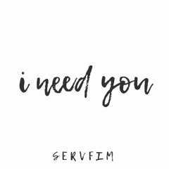 I Need You