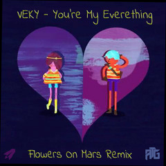 VEKY - You're My Everything (Flowers On Mars Remix)