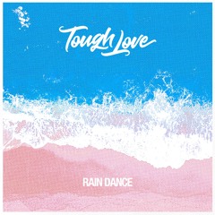 Tough Love - Rain Dance