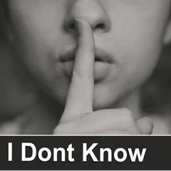 I Dont Know