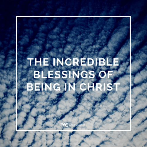 Stream The Incredible Blessings of Being in Christ by World Challenge ...