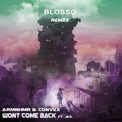 ARMNHMR & Convex - Won't Come Back ft. JEX (BLOSSO Remix)