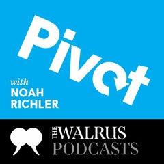 Pivot the podcast from The Walrus