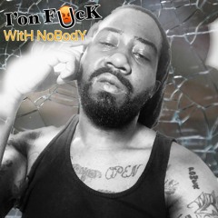 Ion Fuck With Nobody