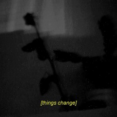 things change