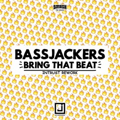 Bassjackers - Bring That Beat (Intrust Rework) **Supported by Dave Mak & GMAXX**
