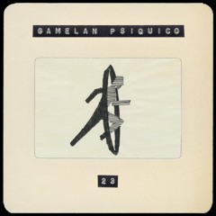 23 ✖ GAMELAN PSIQUICO