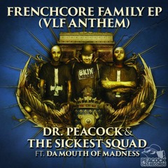 Dr. Peacock & The Sickest Squad feat. Da Mouth of Madness - Frenchcore Family