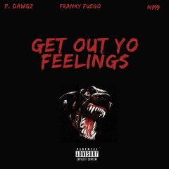GET OUT YO FEELINGS
