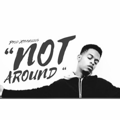 "NOT AROUND" Prod. By Xtravolous