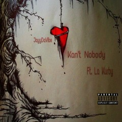 JayyDaVibe  - Kan"t Nobody (Ft. La Kurby)