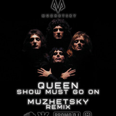 Queen-Show must go on(Muzhetsky 2k18 remix)[FREE DOWNLOAD]