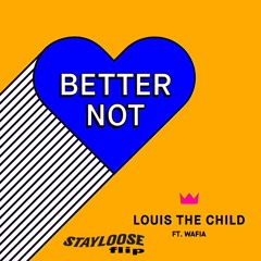 Louis The Child - Better Not Ft. Wafia (StayLoose Flip)