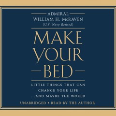 MAKE YOUR BED by Admiral William H. McRaven (U.S. Navy Retired) - Audiobook Excerpt