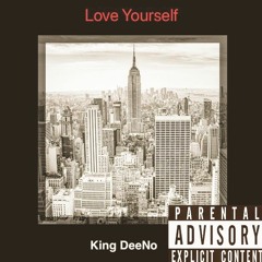 Love Yourself By King DeeNo (Produced By EpikTheDawn)