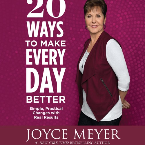 20 WAYS TO MAKE EVERY DAY BETTER by Joyce Meyer Read by Jodi Carlisle - Audiobook Excerpt