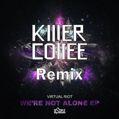 Virtual Riot - We're Not Alone (Killer Coffee Remix)