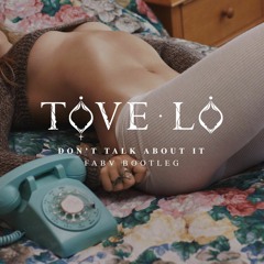 Tove Lo - Don't Talk About It (FABV Bootleg)