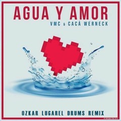 VMC Feat Cacá Werneck - Agua & Amor (Ozkar Lugarel Drums Remix)¡¡¡FREE DOWNLOAD!!!