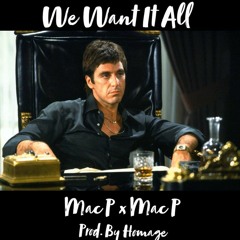 We Want It All-Mac P x Mac P ( Prod. By Homage)