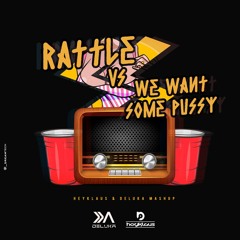 Rattle Vs We Want Some Pussy (Deluka & Heyklaus Mashup)
