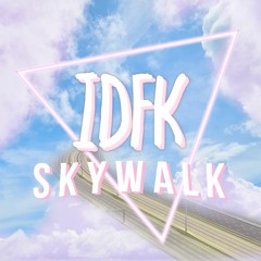 IDFK - Skywalk