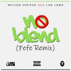 Lan Lawd - No Blend (Fefe Remix)