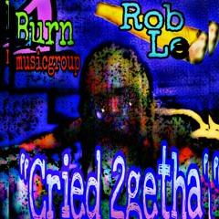 RobLe   'Cried 2Getha'