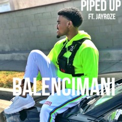 Balencimani- Piped Up (Wifed Up)ft. Jay Roze