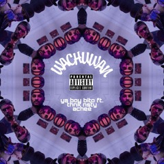 Wachuwan ft. Thnk Nsty, Acheé