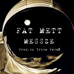 FAT METT - MESSZE (PROD.BY TRIBE VEGA$)