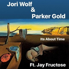 Jori Wolf & Parker Gold, Ft. Jay Fructose - Its About Time