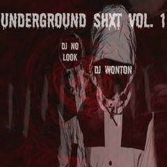 DJ NO LOOK X DJ WONTON PRESENT: UNDERGROUND SHXT VOL. 1