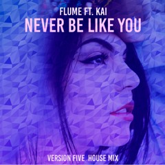 Never Be Like You - Version Five House Mix