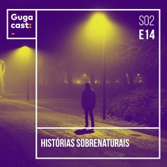 Histórias Sobrenaturais - Gugacast - S02E14