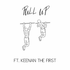 PULL UP (FT. KEENAN THE FIRST)
