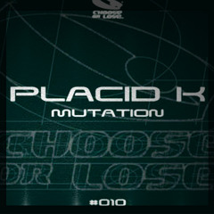 Placid K - Mutation